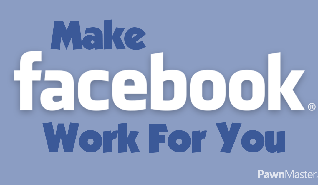 Make Facebook Work for You
