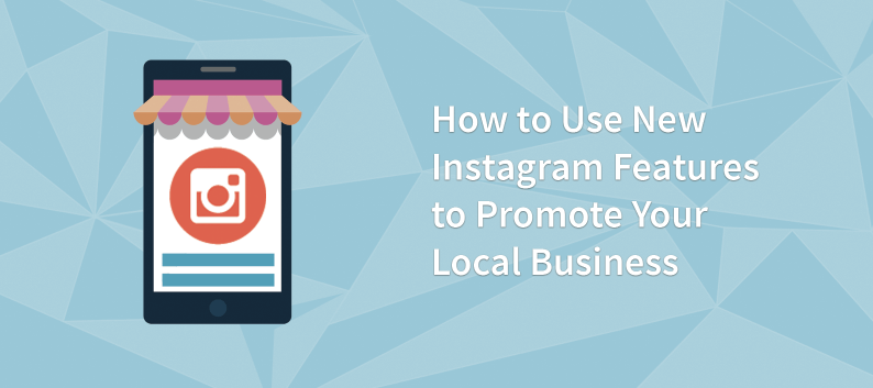 How to Use New Instagram Features to Promote Your Local Business