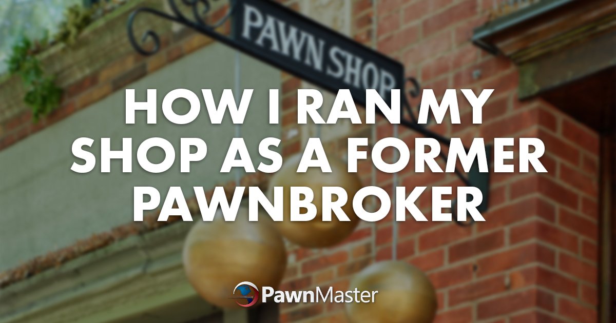 How I Ran My Shop As A Former Pawnbroker